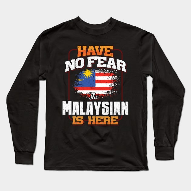 Malaysian Flag  Have No Fear The Malaysian Is Here - Gift for Malaysian From Malaysia Long Sleeve T-Shirt by Country Flags